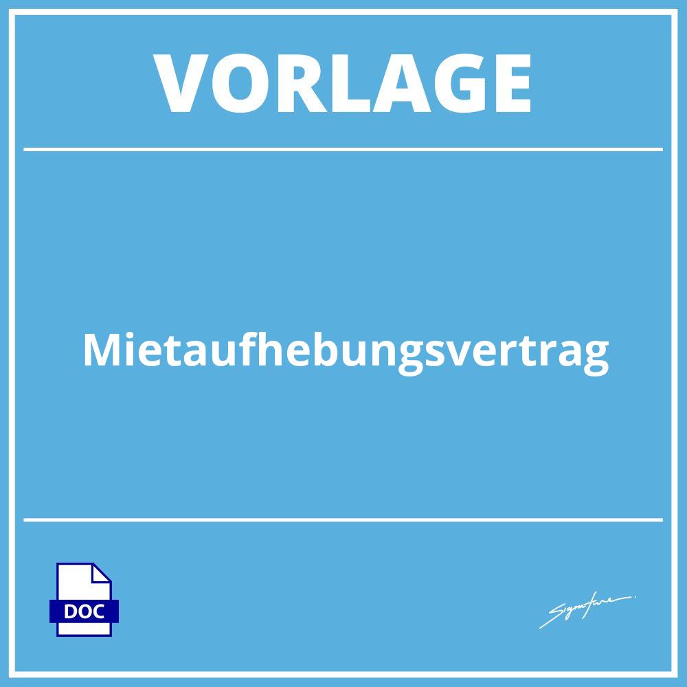 Mietaufhebungsvertrag Vorlage